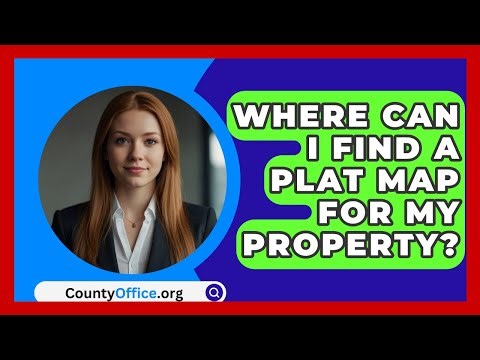Where Can I Find A Plat Map For My Property? - CountyOffice.org