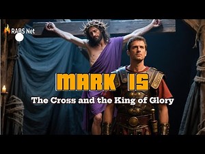 Mark Chapter 15 Bible Study | The Cross and the King of Glory | Rabs Network