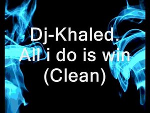 Dj-Khaled All I do is win (Clean).wmv
