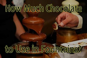 How Much Chocolate to Use in Chocolate Fountains? | CandyTurf