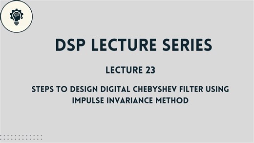 DSP: Lecture 23 | Steps to Design a Digital Chebyshev Filter using Impulse Invariance Method