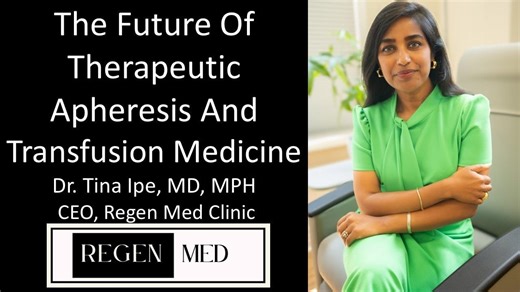 Dr Tina Ipe, MD — CEO, Regen Med Clinic — The Future Of Therapeutic Apheresis & Transfusion Medicine – Lifeboat News: The Blog