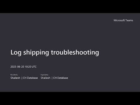 Log shipping troubleshooting 20250620 155016 Meeting Recording