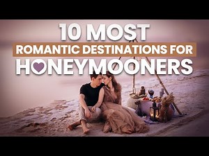 10 Most Romantic Destinations for Honeymooners