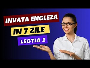 Invata engleza in 7 ZILE | Curs complet pentru incepatori | LECTIA 1