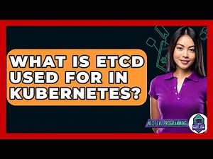 What Is ETCD Used For In Kubernetes? - Next LVL Programming