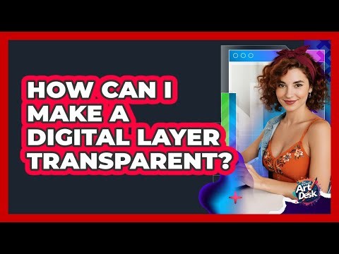 How Can I Make A Digital Layer Transparent?