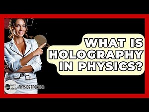What Is Holography In Physics? - Physics Frontier