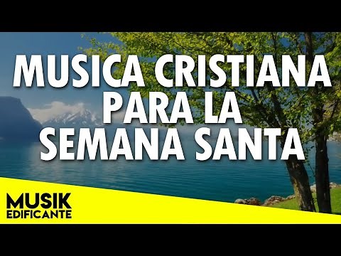 MUSICA CRISTIANA PARA SEMANA SANTA - ALABANZAS DE ADORACION 2021