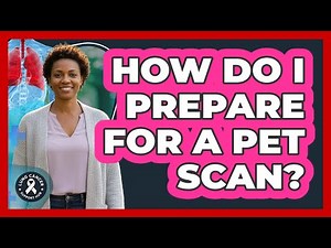 How Do I Prepare For A PET Scan?