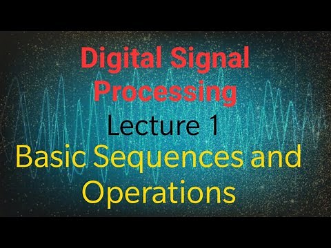 Digital Signal Processing | Lecture 1 | Basic Discrete Time Sequences and Operations
