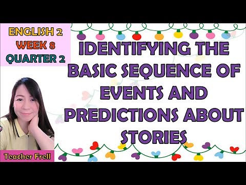 ENGLISH 2 | QUARTER 2 WEEK 8 | IDENTIFY THE BASIC SEQUENCE OF EVENTS AND PREDICTIONS ABOUT STORIES