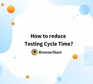 How to reduce Testing Cycle Time? | BrowserStack