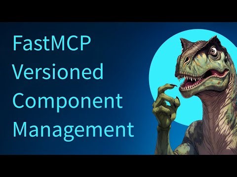 FastMCP Versioned Component Management - Part 1/10
