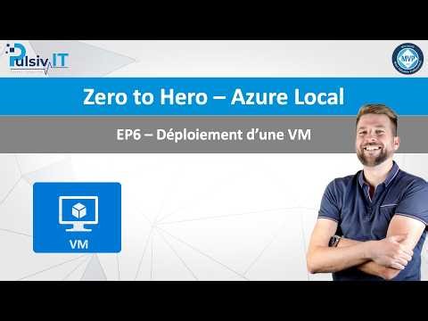 Azure Local - Zero to Hero EP5 - Déploiement d'une VM
