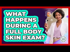 What Happens During a Full Body Skin Exam?