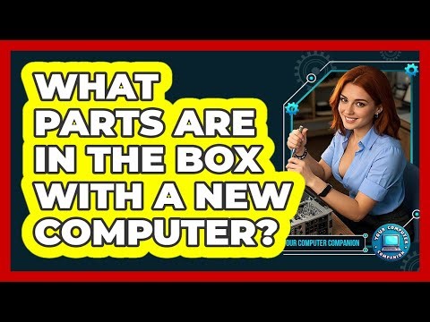 What Parts Are In The Box With A New Computer?