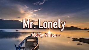 "Mr. Lonely" is a song co-written and recorded by American singer Bobby Vinton, backed by Robert Mersey and his Orchestra. The song was first released on Vinton's 1962 album, Roses Are Red. | Pinoy Videoke Tambayan