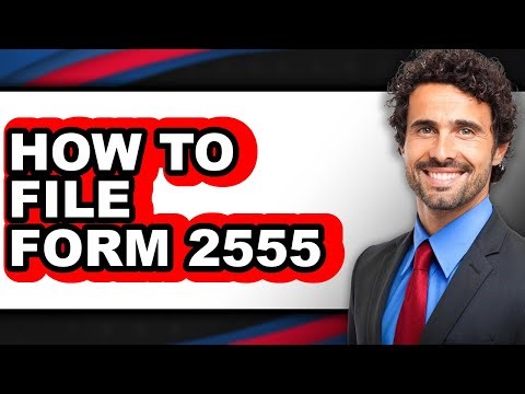 How to File Form 2555 (Updated)
