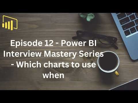 Episode 12 - Power BI Interview Mastery Series - Which charts to use when