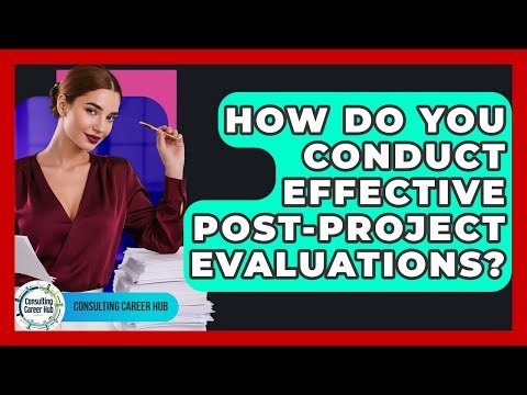 How Do You Conduct Effective Post-project Evaluations? - Consulting Career Hub