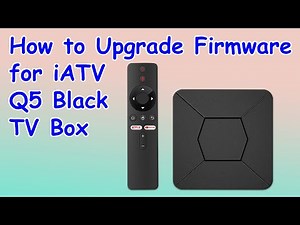 How to Upgrade Firmware for iATV Q5 Black Android TV Box