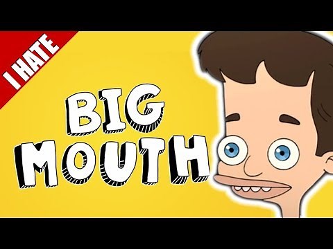 I HATE BIG MOUTH
