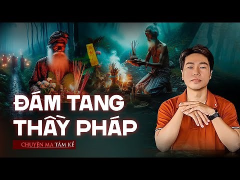 ĐÁM TANG THẦY PHÁP - Chuyện Tâm Linh Tâm Kể