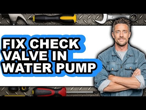 How to Fix Check Valve in Water Pump - Easy Guide