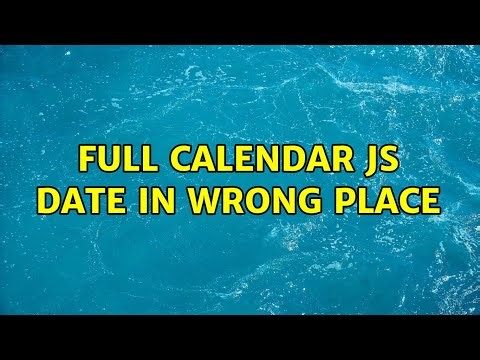 full calendar js date in wrong place (2 Solutions!!)