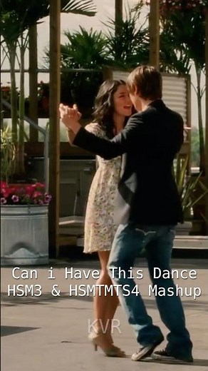 Can I Have This Dance (HSM and HSMTMTS Mashup)