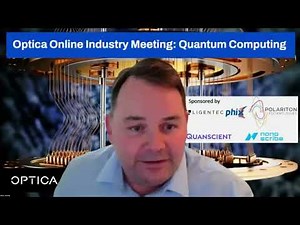 REPLAY: Optica ONLINE MEETING: Quantum Computing: What the Photonics Industry Needs to Deliver Next?