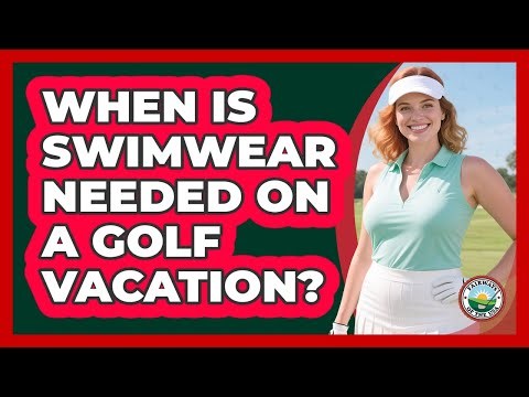 When Is Swimwear Needed On A Golf Vacation?