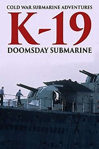 Cold War Submarine Adventures: K-19 - Doomsday Submarine (2002) - Movie