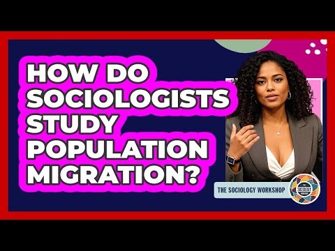 How Do Sociologists Study Population Migration?