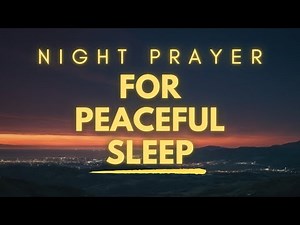 Night Prayer For A Peaceful Sleep | Prayers Before Going To Bed