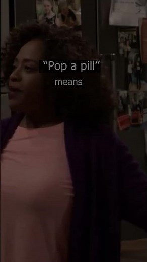 Everyday English phrase "Pop a pill"
