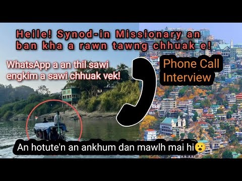 Heile! Synod-in an ban tak Missionary a rawn tawngchhuak e! Phone Call Interview! A frank hle..