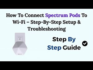 How To Connect Spectrum Pods To Wi-Fi – Step-By-Step Setup & Troubleshooting