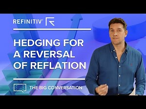 Hedging for a Reversal of Reflation | The Big Conversation | Refinitiv