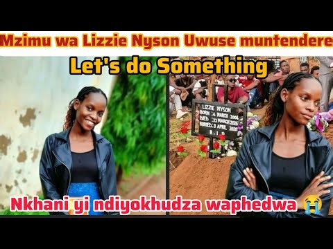 Nkhani iyiyi Ndiyokhudza kwambiri Mzimu wa Mtsikanayu Lizzie Nyson Uwuse muntendere..