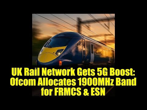 UK Rail Network Gets 5G Boost: Ofcom Allocates 1900MHz Band for FRMCS & ESN