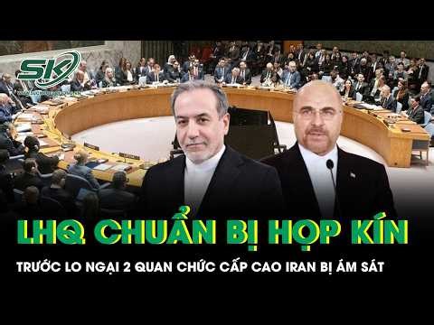 Iran báo động đỏ về âm mưu ám sát hai quan chức cấp cao, LHQ triệu tập họp kín