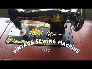 Sewing class 7 | How to use a vintage/Manual sewing machines