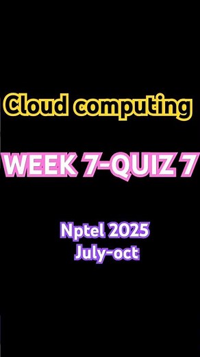 Cloud Computing |week 7-quiz 7| NPTEL|2025|JULY-OCT|‪@learnthethings_04‬ #nptel2025