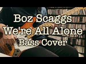 Boz Scaggs - We're All Alone (Bass Cover)