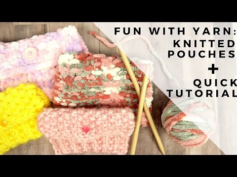 Fun With Yarn: Knitted Pouches + Quick Tutorial! | Quick & Easy!
