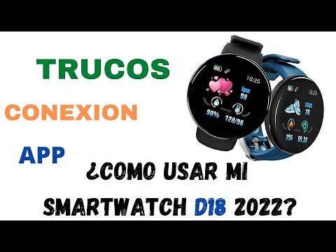 SMARTWATCH D18 (2022) ¿COMO SE USA Y SE CONECTA?
