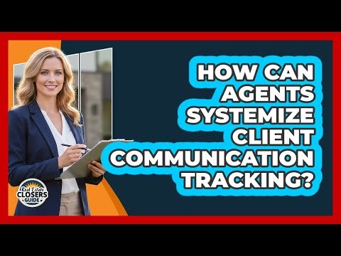 How Can Agents Systemize Client Communication Tracking?