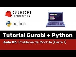Gurobi (Aula 03): Modelando o Problema da Mochilha com o Gurobi